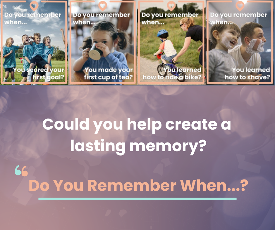The image is a promotional graphic for a fostering campaign themed “Do You Remember When…?” At the top, there are four small photos, each showing different meaningful childhood moments. The text on each image prompts a nostalgic memory, such as scoring a first goal, making a first cup of tea, learning to ride a bike, and learning how to shave.
Below the photos, the background shifts to soft, warm tones with a gentle bokeh effect. In the centre, bold white text asks: “Could you help create a lasting memory?” Beneath it, the campaign title “Do You Remember When…?” is highlighted in a contrasting colour, creating an inviting, reflective feel.